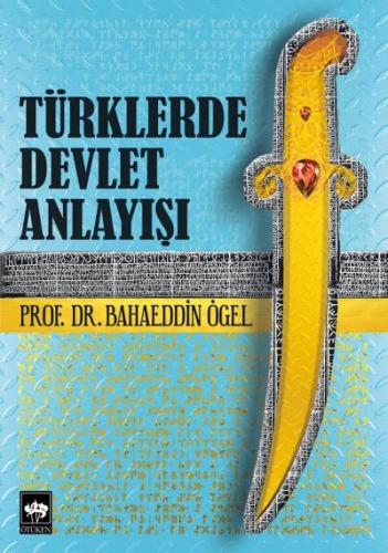 Türklerde Devlet Anlayışı - Bahaeddin Ögel - Ötüken Neşriyat