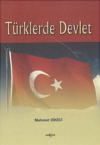 Türklerde Devlet - Mehmet Dikici - Akçağ Yayınları