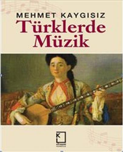Türklerde Müzik (Ciltli) - Mehmet Kaygısız - Kategori Yayıncılık