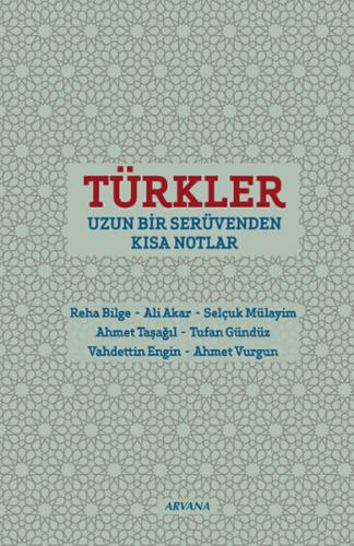 Türkler : Uzun Bir Serüvenden Kısa Notlar - Kolektif - Arvana Yayınlar