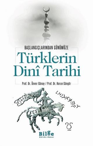 Türklerin Dini Tarihi - Başlangıçlarından Günümüze - Harun Güngör - Bi