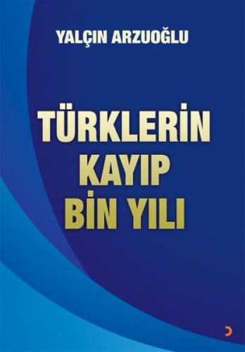 Türklerin Kayıp Bin Yılı - Yalçın Arzuoğlu - Cinius Yayınları