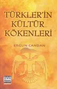 Türkler'in Kültür Kökenleri - Ergun Candan - Sınır Ötesi Yayınları