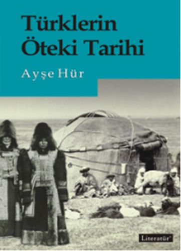 Türklerin Öteki Tarihi - Ayşe Hür - Literatür Yayınları