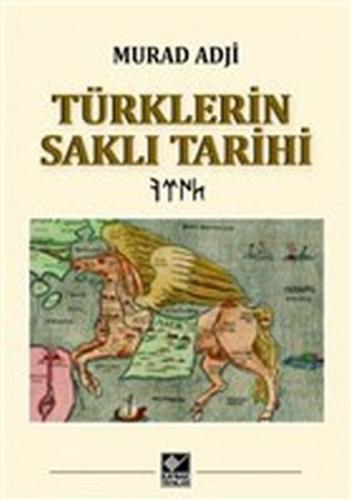 Türklerin Saklı Tarihi (Ciltli) - Murad Adji - Kaynak Yayınları