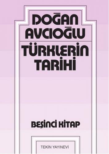 Türklerin Tarihi 5. Kitap - Doğan Avcıoğlu - Tekin Yayınevi