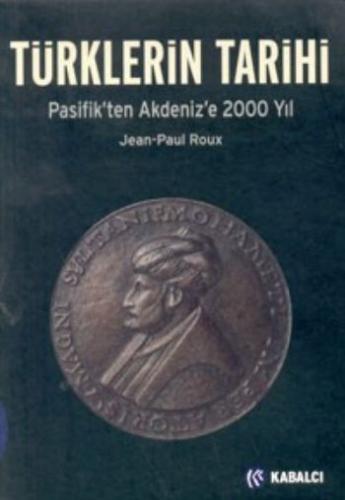 Türklerin Tarihi Pasifik’ten Akdeniz’e 2000 Yıl - Jean-Paul Roux - Kab
