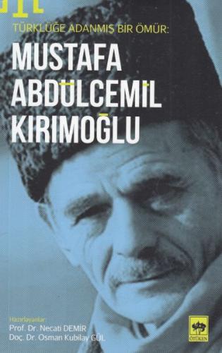 Türklüğe Adanmış Bir Ömür - Mustafa Abdülcemil Kırımoğlu