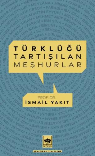 Türklüğü Tartışılan Meşhurlar - İsmail Yakıt - Ötüken Neşriyat