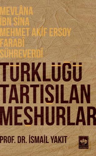 Türklüğü Tartışılan Meşhurlar - İsmail Yakıt - Ötüken Neşriyat