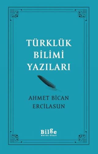 Türklük Bilimi Yazıları - Ahmet Bican Ercilasun - Bilge Kültür Sanat