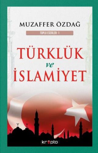 Türklük ve İslamiyet - Muzaffer Özdağ - Kripto Basım Yayın