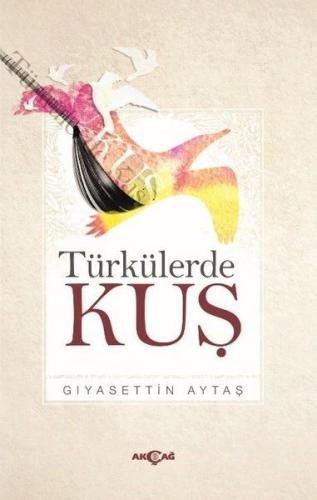 Türkülerde Kuş - Gıyasettin Aytaş - Akçağ Yayınları - Ders Kitapları