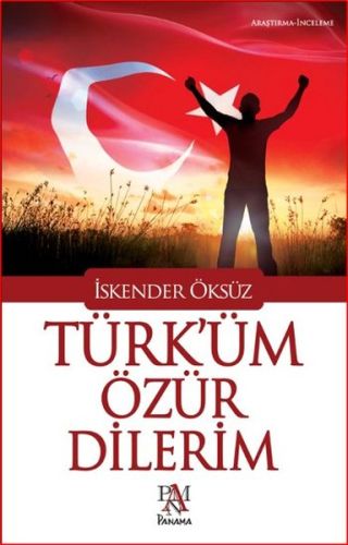 Türk'üm Özür Dilerim - İskender Öksüz - Panama Yayıncılık