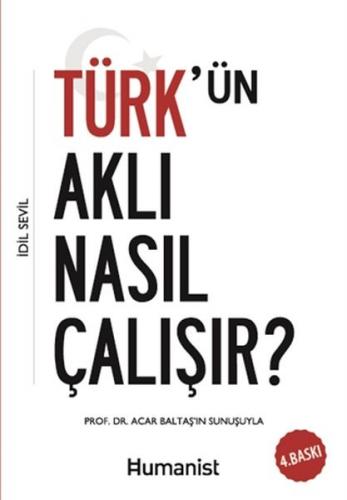 Türk'ün Aklı Nasıl Çalışır? - İdil Sevil - Hümanist Kitap Yayıncılık