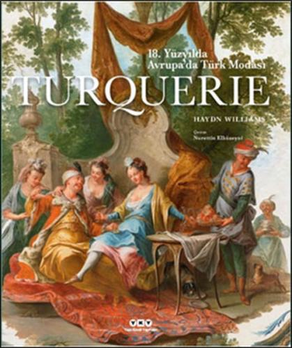 Turquerie - 18. Yüzyılda Avrupa'da Türk Modası (Ciltli) - Haydn Willia