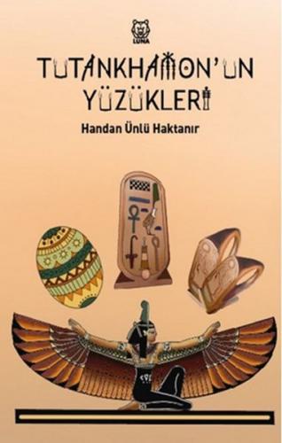 Tutankhamon'un Yüzükleri - Handan Ünlü Haktanır - Luna Yayınları