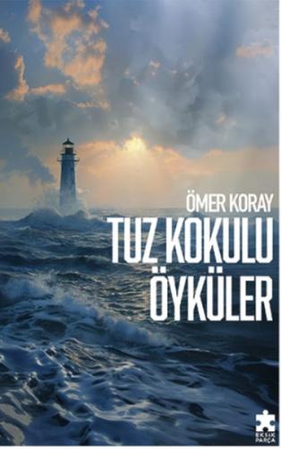 Tuz Kokulu Öyküler - Ömer Koray - Eksik Parça Yayınları