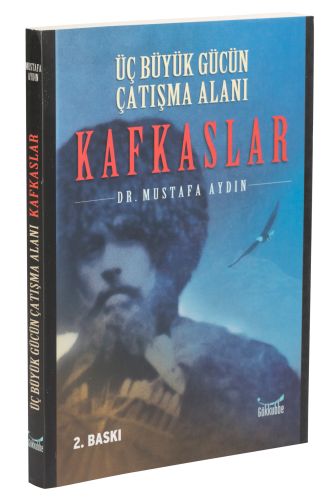 Üç Büyük Gücün Çatışma Alanı: Kafkaslar - Mustafa Aydın - Gökkubbe