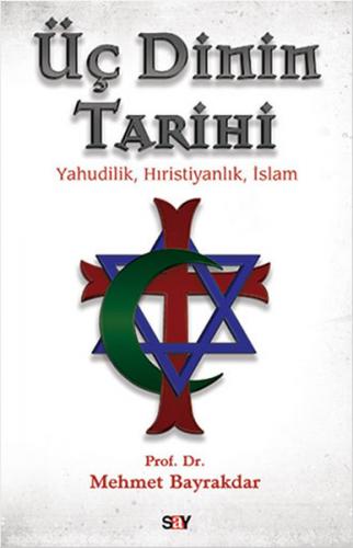 Üç Dinin Tarihi - Mehmet Bayraktar - Say Yayınları