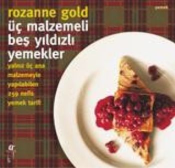 Üç Malzemeli Beş Yıldızlı Yemekler - Rozanne Gold - Oğlak Yayıncılık