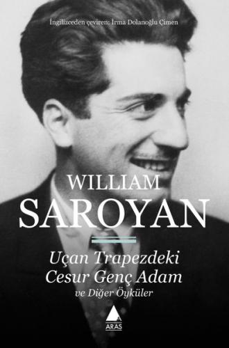Uçan Trapezdeki Cesur Genç Adam ve Diğer Öyküler - William Saroyan - A