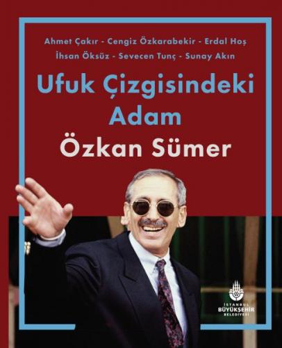 Ufuk Çizgisindeki Adam Özkan Sümer (Ciltli) - Ahmet Çakır - Kültür A.Ş