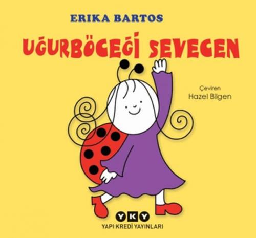 Uğurböceği Sevecen (Ciltli) - Erika Bartos - Yapı Kredi Yayınları