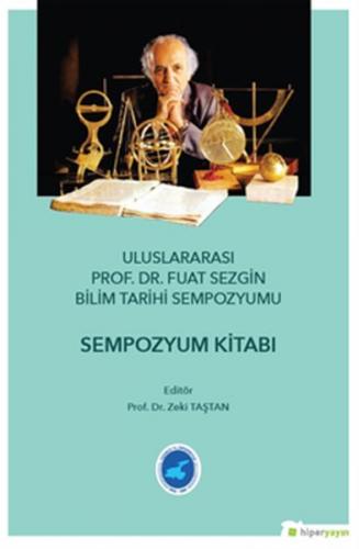 Uluslararası Prof. Dr. Fuat Sezgin Bilim Tarihi Sempozyumu - Zeki Taşt