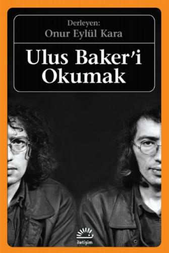Ulus Baker'i Okumak - Onur Eylül Kara - İletişim Yayınevi