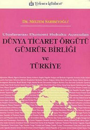 Dünya Ticaret Örgütü Gümrük Birliği ve Türkiye - Meltem Sarıbeyoğlu - 