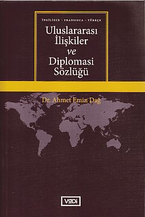 Uluslararası İlişkiler ve Diplomasi Sözlüğü - Ahmet Emin Dağ - Vadi Ya