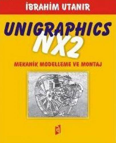 Unigraphics NX2 Mekanik Modelleme ve Montaj - İbrahim Utanır - Asil Ya