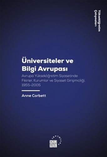 Üniversiteler ve Bilgi Avrupası - Anne Corbett - Küre Yayınları
