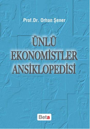 Ünlü Ekonomistler Ansiklopedisi - Orhan Şener - Beta Yayınevi