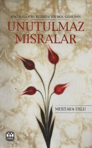 Unutulmaz Mısralar - Mustafa Uslu - Yağmur Yayınları