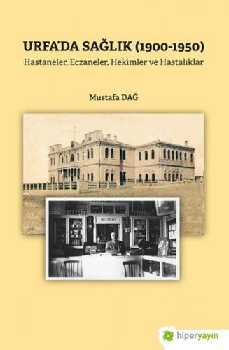 Urfa'da Sağlık (1900-1950) - Mustafa Dağ - Hiperlink Yayınları