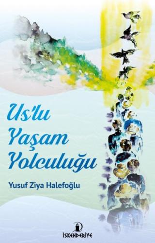 Us'lu Yaşam Yolculuğu - Yusuf Ziya Halefoğlu - İskenderiye Yayınları