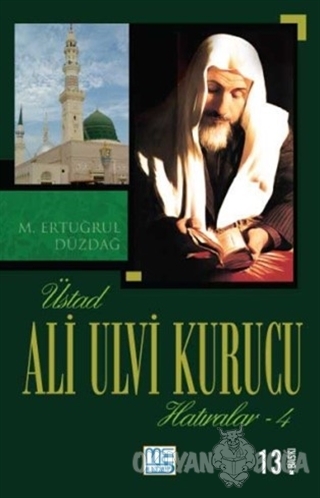 Üstad Ali Ulvi Kurucu Hatıralar 4 - M. Ertuğrul Düzdağ - Med Kitap