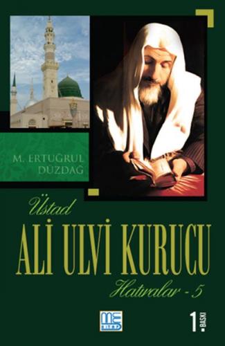 Üstad Ali Ulvi Kurucu Hatıralar 5 - M. Ertuğrul Düzdağ - Med Kitap