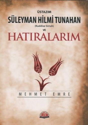 Üstazım Süleyman Hilmi Tunahan (Kuddise Siruh) ve Hatıralarım - Mehmet