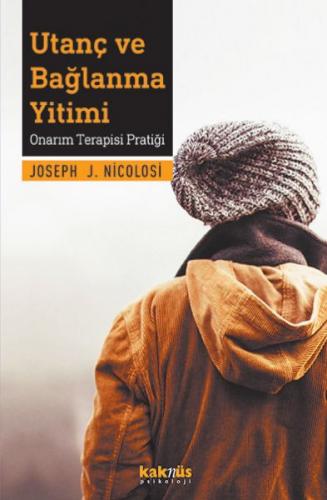 Utanç ve Bağlanma Yitimi - Joseph J. Nicolosi - Kaknüs Yayınları