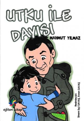 Utku ile Dayısı - Mahmut Yılmaz - Eğiten Kitap Çocuk Kitapları