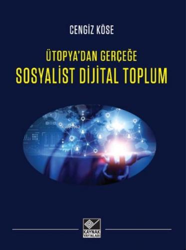 Sosyalist Dijital Toplum - Ütopya'dan Gerçeğe - Cengiz Köse - Kaynak Y