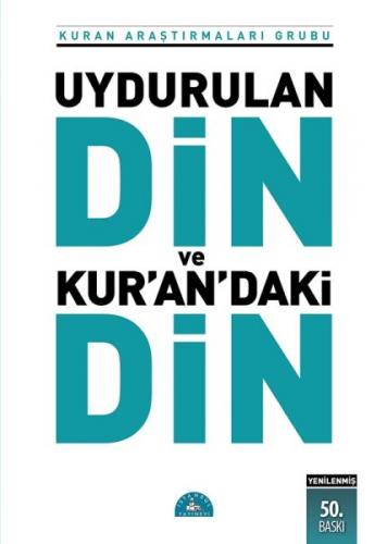 Uydurulan Din ve Kuran'daki Din - Kuran Araştırmaları Grubu - İstanbul