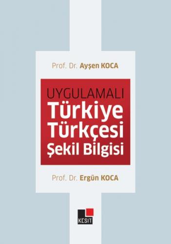 Uygulamalı Türkiye Türkçesi Şekil Bilgisi - Ayşen Koca - Kesit Yayınla
