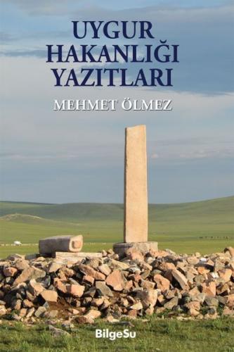 Uygur Hakanlığı Yazıtları - Mehmet Ölmez - BilgeSu Yayıncılık