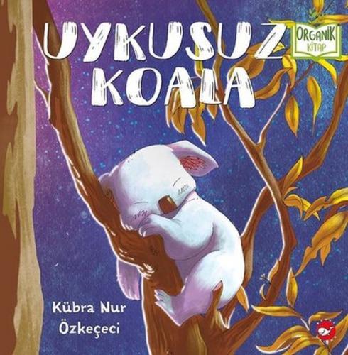 Uykusuz Koala (Ciltli) - Kübra Nur Özkeçeci - Beyaz Balina Yayınları
