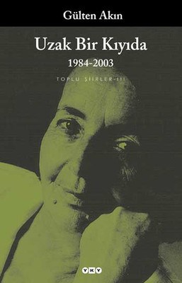 Uzak Bir Kıyıda 1984-2003 - Gülten Akın - Yapı Kredi Yayınları