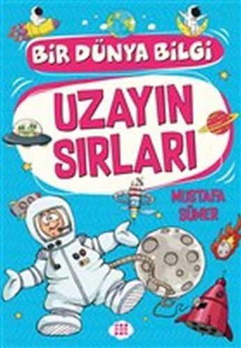 Uzayın Sırları - Bir Dünya Bilgi - Mustafa Sümer - Dokuz Yayınları